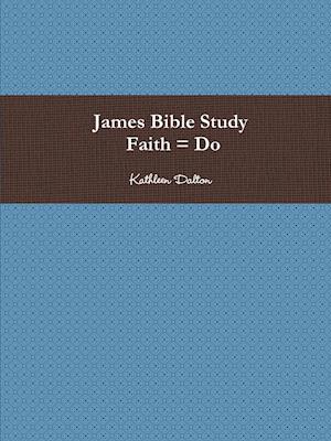 James Bible Study   Faith = Do