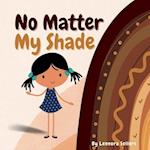 No Matter My Shade 