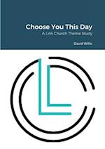 Choose You This Day: A Link Church Series 