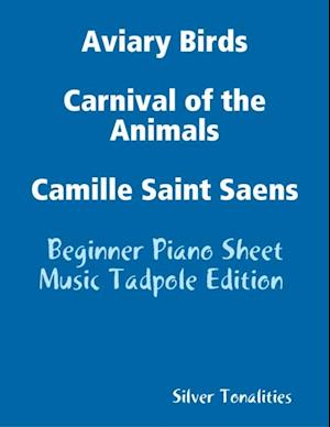 Aviary Birds Carnival of the Animals Camille Saint Saens - Beginner Piano Sheet Music Tadpole Edition