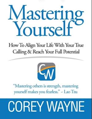 Mastering Yourself, How to Align Your Life With Your True Calling & Reach Your Full Potential