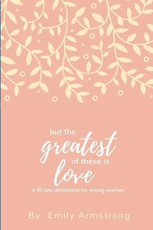 But the Greatest of these is Love