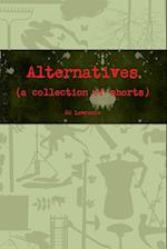 Alternatives (a collection of shorts)