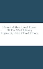 Historical Sketch And Roster Of The 92nd Infantry Regiment, U.S. Colored Troops 