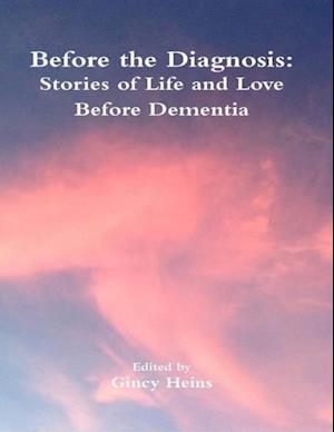 Before the Diagnosis: Stories of Life and Love Before Dementia