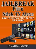 Jailbreak Fire Stick TV Alexa How to Unlock Step by Step Tips Guide