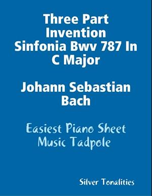 Three Part Invention Sinfonia Bwv 787 In C Major Johann Sebastian Bach - Easiest Piano Sheet Music Tadpole