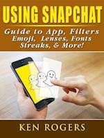 Using Snapchat Guide to App, Filters, Emoji, Lenses, Font, Streaks, & More!