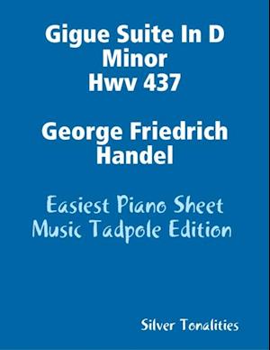 Gigue Suite In D Minor Hwv 437 George Friedrich Handel - Easiest Piano Sheet Music Tadpole Edition