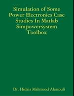 Simulation of Some Power Electronics Case Studies In Matlab Simpowersystem Toolbox