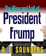 Rise & Fall of President Frump : Three Political Satires