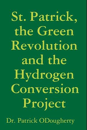 St. Patrick, the Green Revolution and the Hydrogen Conversion Project