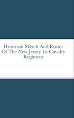 Historical Sketch And Roster Of The New Jersey 1st Cavalry  Regiment