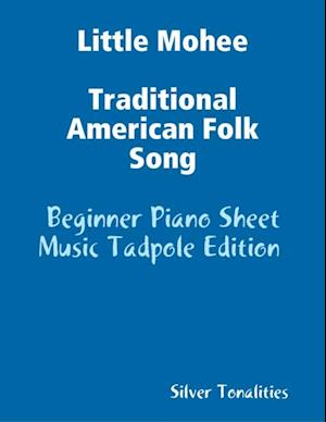 Little Mohee Traditional American Folk Song - Beginner Piano Sheet Music Tadpole Edition