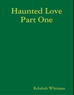 Haunted Love Part One