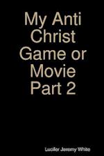 My Anti Christ Game or Movie Part Two