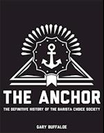 The Anchor: The Definitive History of the Barista Choice Society