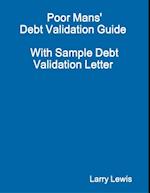 Poor Mans'' Debt Validation Guide  -  With Sample Debt Validation Letter