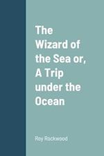 The Wizard of the Sea or,  A Trip under the Ocean
