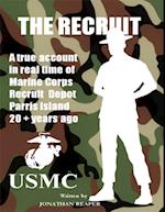 The Recruit: A True Account In Real Time of Marine Corps Recruit Depot Parris Island 20+ Years Ago