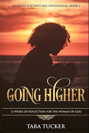 Going Higher 12 Weeks Of Reflection For The Woman Of God