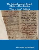 The Original Aramaic Gospel of John In Plain English ("God Is Love" Edition)