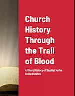 Church History Through the Trail of Blood