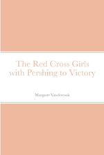 The Red Cross Girls with Pershing to Victory 