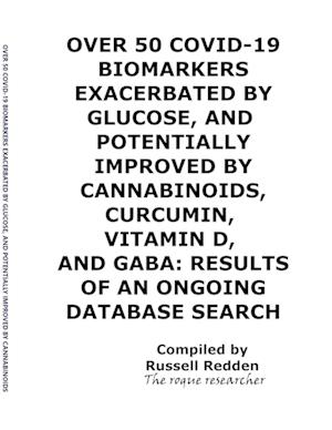 OVER 50 COVID-19 BIOMARKERS EXACERBATED BY GLUCOSE, AND POTENTIALLY IMPROVED BY CANNABINOIDS, CURCUMIN, VITAMIN D, AND GABA