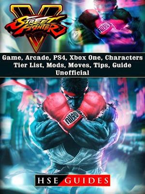 Street Fighter 5 Game, Arcade, PS4, Xbox One, Characters, Tier List, Mods, Moves, Tips, Guide Unofficial