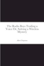 The Radio Boys Trailing a Voice Or, Solving a Wireless Mystery 