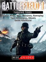 Battlefield 1 Turning Tides Game, Maps, DLC, Weapons, Gameplay, Tips, Strategies, Cheats, Guide Unofficial