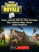Fortnite Battle Royale Game, Android, IOS, PC, PS4, Download, Tips, Updates, Maps, Cheats, Guide Unofficial