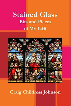 Stained Glass - Bits and Pieces of My Life