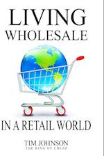 Living Wholesale In A Retail World 