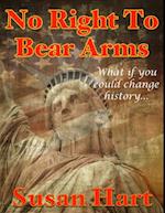No Right to Bear Arms - What If You Could Change History?