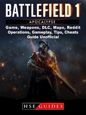 Battlefield 1 Turning Tides Game, Maps, DLC, Weapons, Gameplay, Tips, Strategies, Cheats, Guide Unofficial