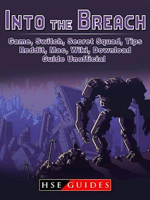 Into The Breach Game, Switch, Secret Squad, Tips, Reddit, Mac, Wiki, Download, Guide Unofficial