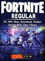 Fortnite  Regular, PC, PS4, Xbox, Download, Tracker, Starter Pack, Tips, Cheats, Game Guide Unofficial