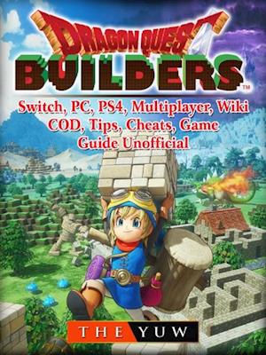 Dragon Quest Builders, Switch, PC, PS4, Multiplayer, Wiki, COD, Tips, Cheats, Game Guide Unofficial