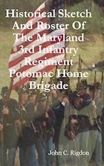 Historical Sketch And Roster Of The Maryland 3rd Infantry Regiment Potomac Home Brigade