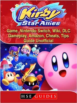 Kirby Star Allies Game, Nintendo Switch, Wiki, DLC, Gameplay, Amazon, Cheats, Tips, Guide Unofficial