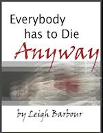 Everybody Has to Die Anyway