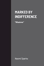 MARKED BY INDIFFERENCE