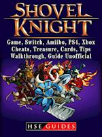Shovel Knight, Game, Switch, Amiibo, PS4, Xbox, Cheats, Treasure, Cards, Tips, Walkthrough, Guide Unofficial