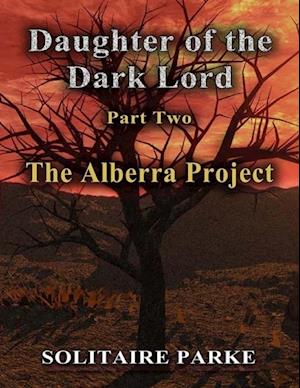 Daughter of the Dark Lord - Part Two - The Alberra Project