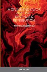 A DIVINE ENDEAVOR             PART TWO. REVENGE & RETRIBUTION.