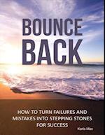 Bounce Back - How to Turn Failures and Mistakes into Stepping Stones for Success