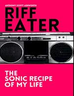 Riff Eater: The Sonic Recipe of My Life