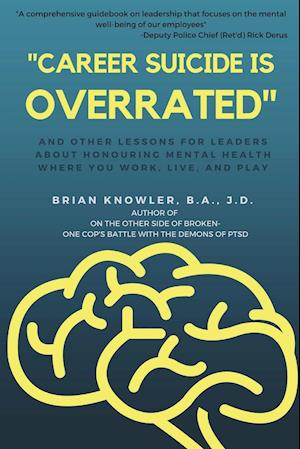 "Career Suicide is Overrated" and Other Lessons for Leaders About Honouring Mental Health Where You Work, Live, and Play